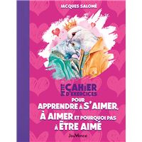 Petit Cahier d'exercices pour apprendre à s'aimer, à aimer et pourquoi pas à être aimé