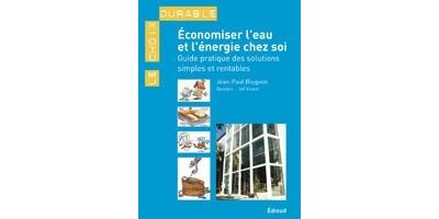 Économiser l'eau et l'énergie chez soi - guide pratique des solutions simples et rentables