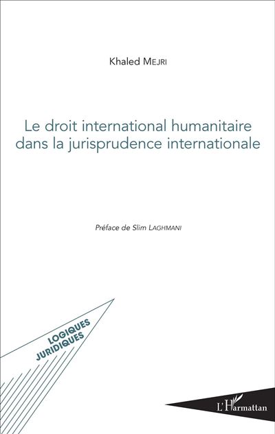 Le droit international humanitaire dans la jurisprudence int