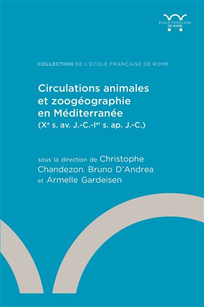 Circulations animales et zoogéographie en Méditerranée (Xe s. av. J.-C.-Ier s. ap. J.-C.) - Christophe Chandezon - Ecole Francaise De Rome - broché - Essai