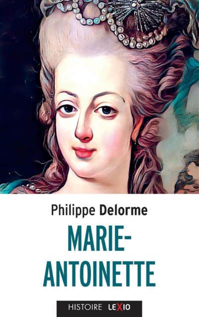 Marie antoinette - Philippe Delerm - Lexio Eds - Poche - Biographie - Lexio Eds