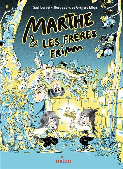 Marthe et les frères Frimm - Gaël Bordet - Milan Eds - cartonné - Roman junior