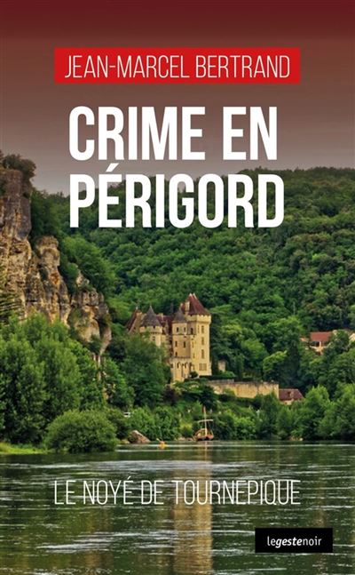 Crime en Périgord : Le noyé de Tournepique - Jean-Marcel Bertrand (2025)
