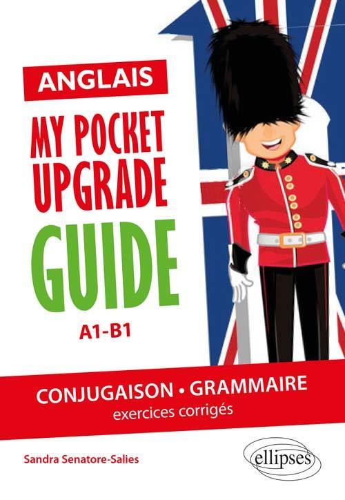 Anglais. My pocket upgrade guide. Conjugaison et grammaire avec exercices corrigés • A1-B1 - Sandra Senatore-Salies - Broschur