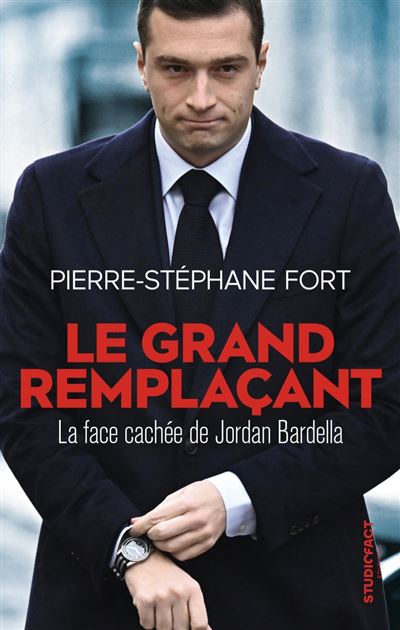 Le grand remplaçant : La face cachée de Jordan Bardella - Pierre-Stéphane Fort (2024)