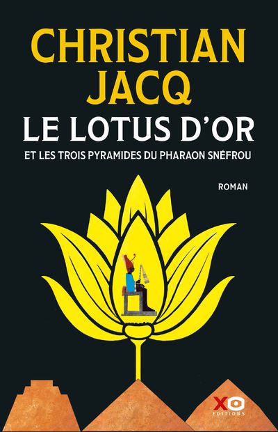 Le Lotus d'Or - Et les trois pyramides du Pharaon Snéfrou - Christian Jacq - Xo - broché - Roman
