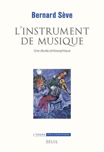 L'Instrument de musique Une étude philosophique - Bernard Sève - Seuil - broché - Essai