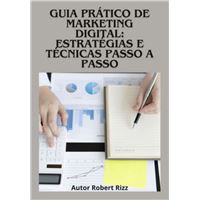 Guia Prático De Marketing Digital: Estratégias E Técnicas Passo A Passo