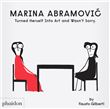 Marina abramovic turned herself into art and wasn t sorry.