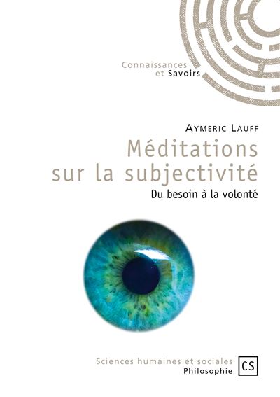 Méditations sur la subjectivité - du besoin à la volonté