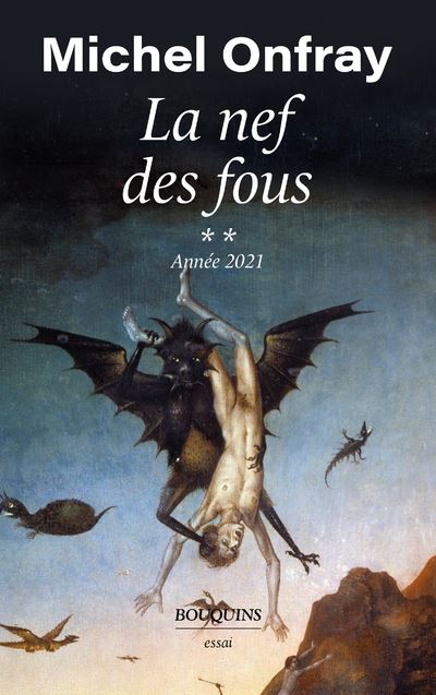 La nef des fous - Tome 2 Année 2021 - Michel Onfray - Bouquins Editions - broché - Essai - Bouquins Editions