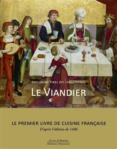 Le Viandier - Le premier livre de cuisine française -  Taillevent - broché
