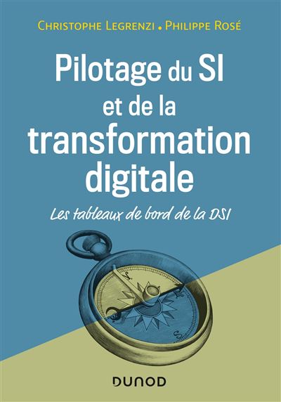 Pilotage du SI et de la transformation digitale - 4e éd. - Les tableaux de bord d Les tableaux de bord de la DSI - Christophe Legrenzi - Dunod - broché - Manuel