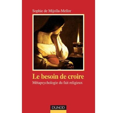 Le besoin de croire - Métapsychologie du fait religieux