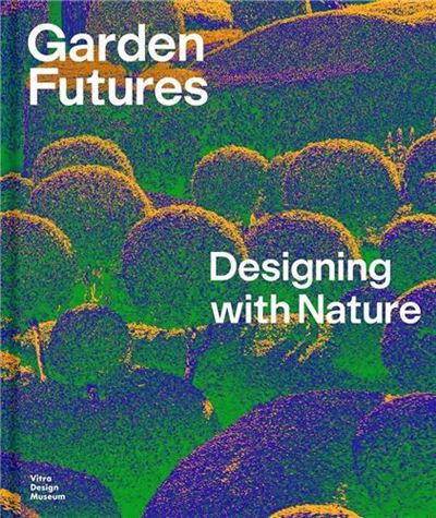 GARDEN FUTURES DESIGNING WITH NATURE -  KRIES MATEO/STAPPMAN - Gebunden