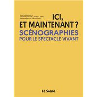 Ici et maintenant ? Scénographies pour le spectacle vivant