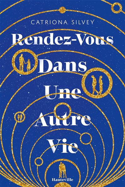 Rendez-vous dans une autre vie - Catriona Silvey - Hauteville - broché - Roman - Hauteville