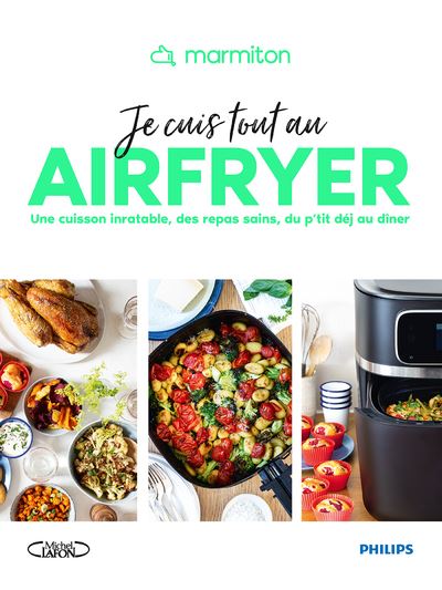 Marmiton - Je cuis tout au airfryer - Une cuisson inratable, des repas sains, du p'tit déj au dîner - Marmiton - Michel Lafon - broché - Guide - Michel Lafon