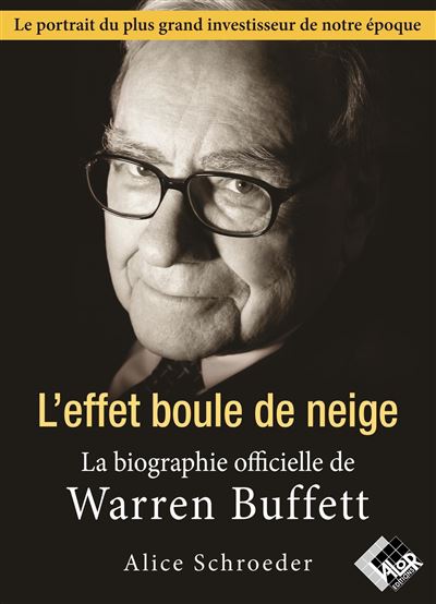 L'effet boule de neige La biographie officielle de Warren Buffet - Alice Schroeder - Valor Eds - broché - Essai