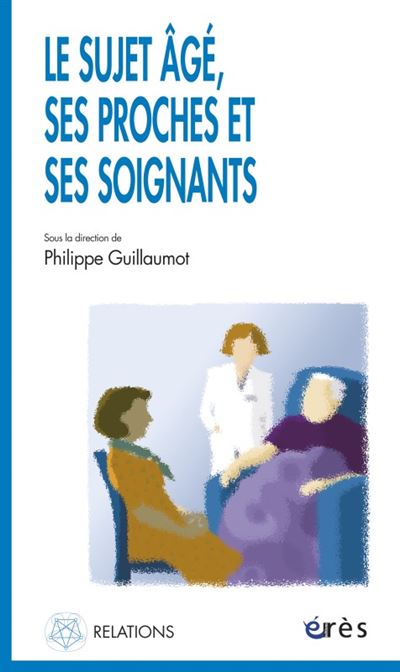 Le sujet âgé, ses proches et ses soignants - Philippe Guillaumot - broché
