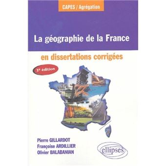La géographie de la France en dissertations corrigées - 3e édition mise à jour - 1