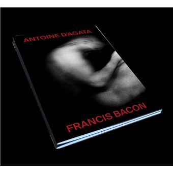 Antoine d'Agata, Francis Bacon Edition bilingue français-anglais