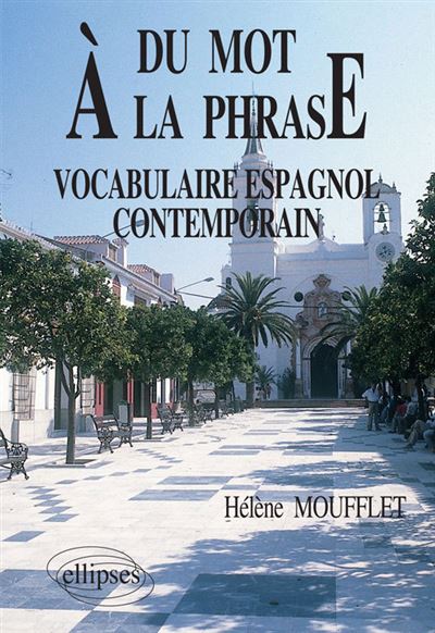Du mot à la phrase - Vocabulaire espagnol contemporain - Hélène ..., image size:400x582