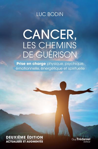 Cancer, les chemins de guérison 2ed - Prise en charge physique, psychique, émotionnelle, énergétique - Luc Bodin - Tredaniel La Maisnie - broché - Essai