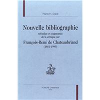 Nouvelle bibliographie refondue et augmentée de la critique sur François-René de Chateaubriand, 1801-1999