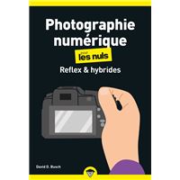 La Photographie numérique - Reflex et hybrides Poche pour les Nuls
