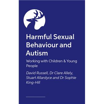 Harmful Sexual Behaviour and Autism Working with Children and Young ...