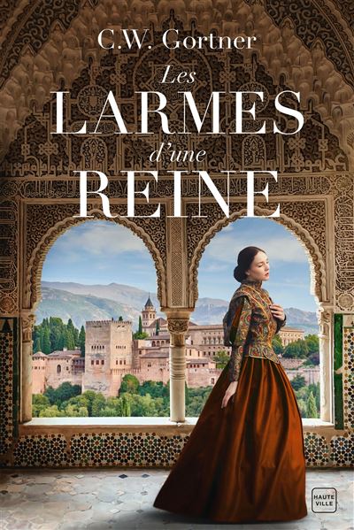 Les Larmes d'une reine - C.W. Gortner - Hauteville - broché - Roman - Hauteville
