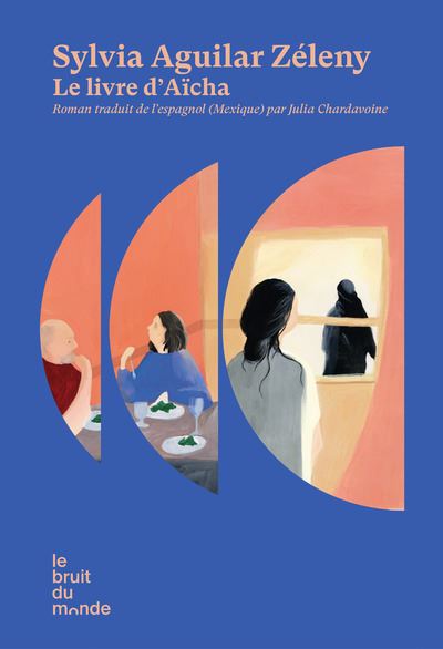 Le livre d'Aïcha - Sylvia Aguilar Zéleny - Le Bruit Du Monde - broché - Roman - Le Bruit Du Monde