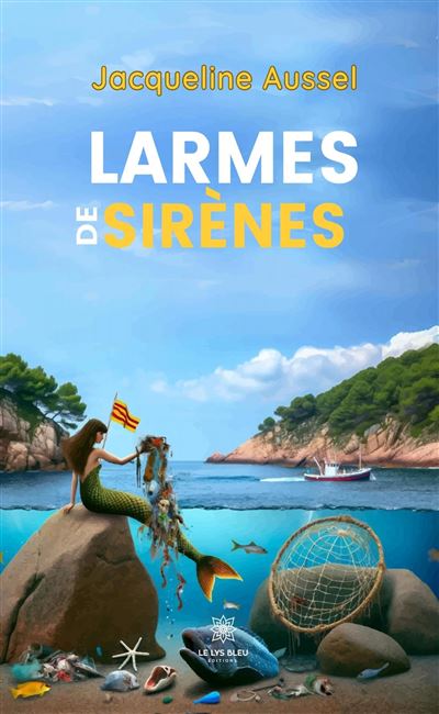 Larmes de sirènes - Jacqueline Aussel - Le Lys Bleu - broché - Roman - Le Lys Bleu