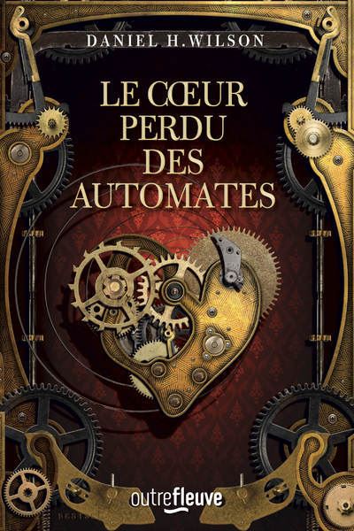 Le Coeur perdu des automates - Daniel H. Wilson - broché