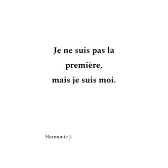 Je ne suis pas la première, mais je suis moi.