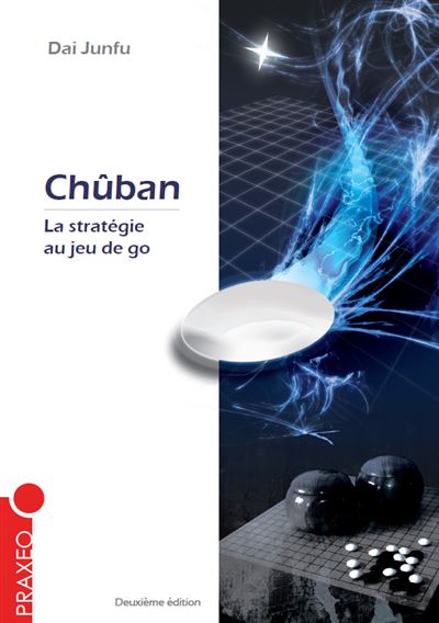 Chûban, la stratégie au jeu de go La stratégie au jeu de go, Deuxième édition 2022 - Dai Junfu - Praxeo - broché - Livre-jeu