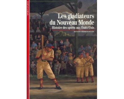 Les Gladiateurs du Nouveau Monde - Histoire des sports aux E