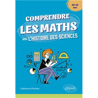 Comprendre les Maths avec l'Histoire des Sciences - 10/15 ans