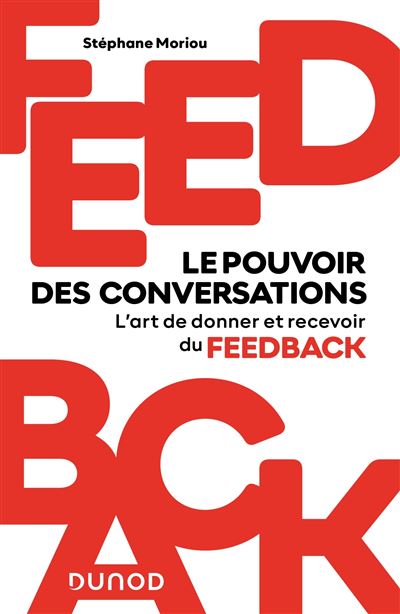 Feedback : le pouvoir des conversations L'art de donner et recevoir du feedback - Stéphane Moriou - Dunod - broché - Etude