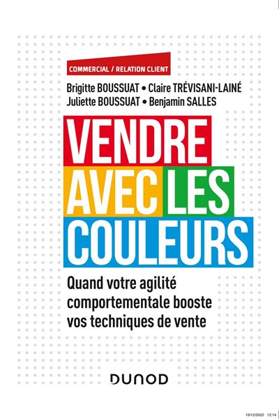 Vendre avec les couleurs Quand votre agilité comportementale booste vos techniques de vente - Brigitte Boussuat - Dunod - broché - Guide