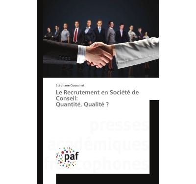 Le Recrutement en Societe de Conseil: Quantite, Qualite ? - Stéphane Coussinet - Universitaires Europeennes - broché - Essai