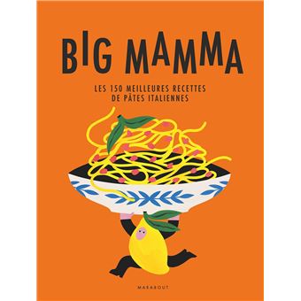 Big Mamma - Les 150 meilleures recettes de pâtes italiennes