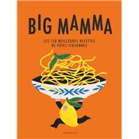 Big Mamma - Les 150 meilleures recettes de pâtes italiennes