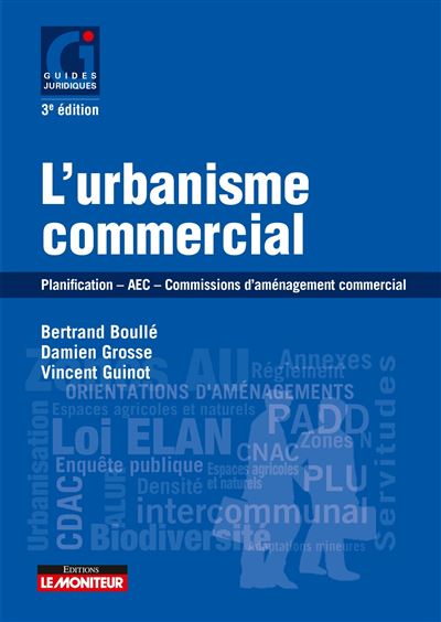 L'urbanisme commercial Planification - AEC - CDAC - Contentieux - Vincent Guinot - Le Moniteur - broché - Guide