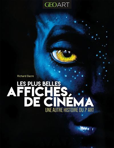 Les plus belles affiches de cinema Une autre histoire du 7e art - Richard Dacre - Geo Art Prisma Media - broché - Beau livre