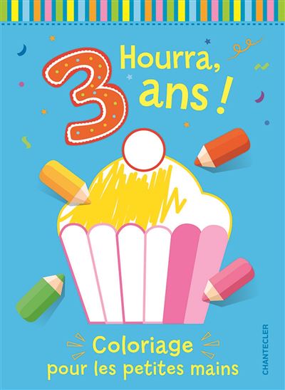 Hourra, 3 ans ! Coloriage pour les petites mains -  Collectif - Chantecler - broché - Document jeunesse