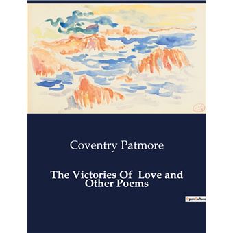 The Victories Of Love and Other Poems - broché - Coventry Patmore ...