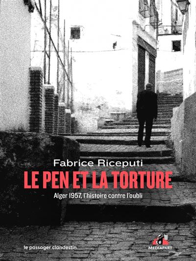Le Pen et la torture : Alger 1957, l'histoire contre l'oubli - Fabrice Riceputi (2024) Le Pen et la torture : Alger 1957, l'histoire contre l'oubli - Fabrice Riceputi (2024)