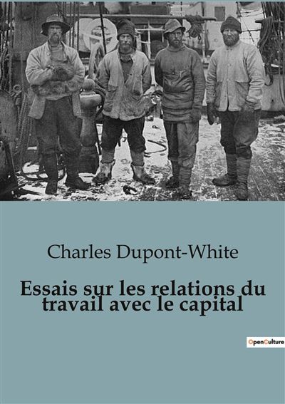 Essais sur les relations du travail avec le capital - Charles Dupont-White - broché